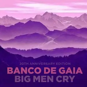 Banco De Gaia - Big Men Cry (1997) [2CD 20th Anniversary Edition 2017]