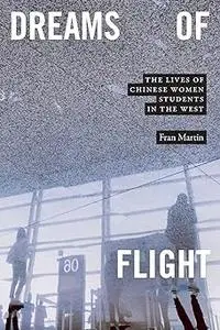 Dreams of Flight: The Lives of Chinese Women Students in the West