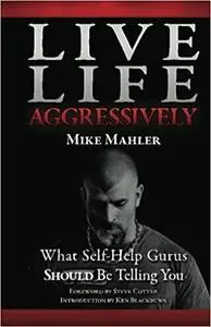 Live Life Aggressively! What Self Help Gurus Should Be Telling You