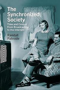 The Synchronized Society: Time and Control From Broadcasting to the Internet