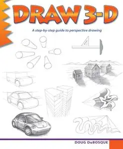 Draw 3-D: A step-by-step guide to perspective drawing