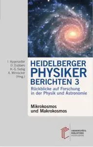 Immo Appenzeller, Dirk Dubbers - Heidelberger Physiker berichten. Mikrokosmos und Makrokosmos (2017)