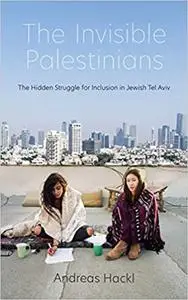 The Invisible Palestinians: The Hidden Struggle for Inclusion in Jewish Tel Aviv