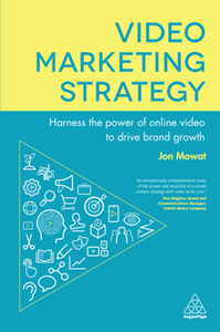 Video Marketing Strategy : Harness the Power of Online Video to Drive Brand Growth