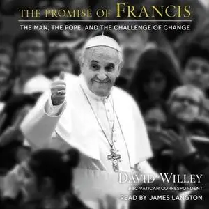 «The Promise of Francis: The Man, the Pope, and the Challenge of Change» by David Willey