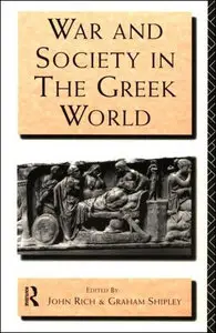 War and Society in the Greek World by Dr John Rich, John Rich and Graham Shipley (Repost)