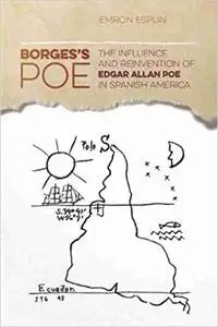 Borges's Poe: The Influence and Reinvention of Edgar Allan Poe in Spanish America