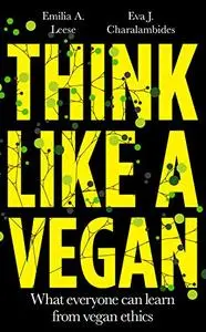 Think Like a Vegan: What everyone can learn from vegan ethics, UK Edition