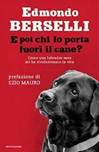 Edmondo Berselli - E poi chi lo porta fuori il cane? Come una labrador nera mi ha rivoluzionato la vita (Repost)