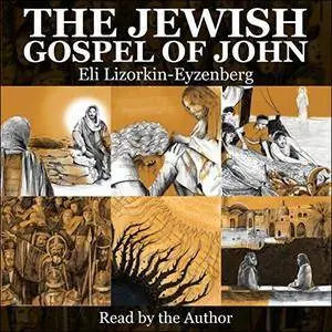 The Jewish Gospel of John: Discovering Jesus, King of All Israel [Audiobook]