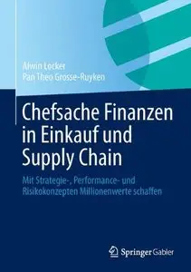 Chefsache Finanzen in Einkauf und Supply Chain: Mit Strategie-, Performance- und Risikokonzepten Millionenwerte... (repost)