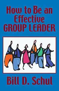 «How to Be an Effective Group Leader» by Bill Schul