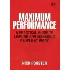 Maximum Performance: A Practical Guide To Leading And Managing People At Work