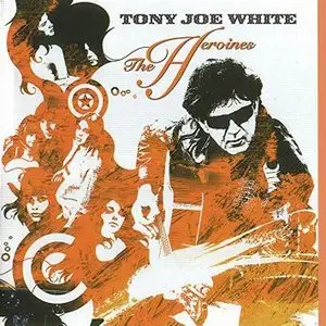 Tony Joe White - The Heroines (2004)