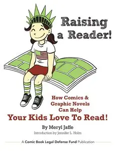 Raising A Reader! How Comics & Graphic Novels Can Help Your Kids Love To Read! (2013)
