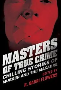 Masters of True Crime: Chilling Stories of Murder and the Macabre [Audiobook]