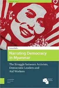 Narrating Democracy in Myanmar: The Struggle Between Activists, Democratic Leaders and Aid Workers