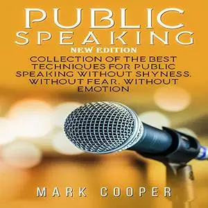 Public Speaking: New Edition: Collection of the Best Techniques for Public Speaking Without Shyness [Audiobook]
