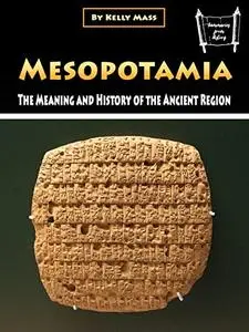 Mesopotamia: The Meaning and History of the Ancient Region