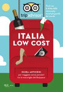 Italia low cost. Guida anticrisi per viaggiare tra le meraviglie del Belpaese