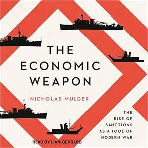 The Economic Weapon: The Rise of Sanctions as a Tool of Modern War [Audiobook]