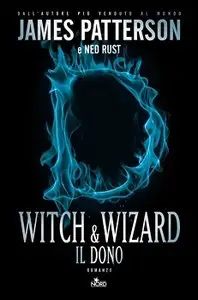 James Patterson, Ned Rust - Witch & Wizard vol. 2 - Il dono
