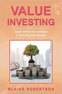 Value Investing: Simple Methods and Strategies to Dominate Value Investing