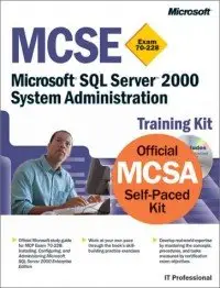 MCSE Training Kit (Exam 70-228): Microsoft SQL Server 2000 System Administration