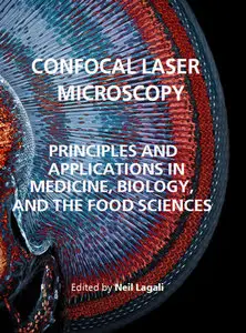 "Confocal Laser Microscopy: Principles and Applications in Medicine, Biology, and the Food Sciences" ed. by Neil Lagali