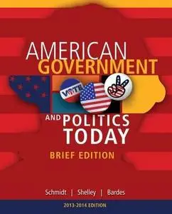 Cengage Advantage Books: American Government and Politics Today, Brief Edition, 2014-2015