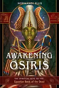 Awakening Osiris: The Spiritual Keys to the Egyptian Book of the Dead