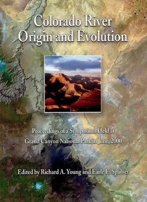 "Colorado River: Origin and Evolution" ed. by Richard A. Young, Earle E. Spamer