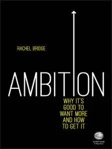 Ambition: Why It's Good to Want More and How to Get It (repost)