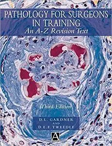 Pathology for Surgeons in Training, 3Ed: An A-Z Revision Text