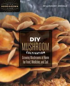 DIY Mushroom Cultivation: Growing Mushrooms at Home for Food, Medicine, and Soil (Homegrown City Life)