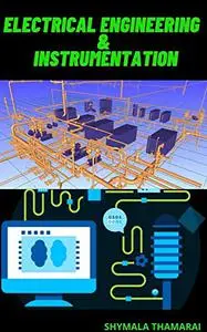 ELECTRICAL ENGINEERING AND INSTRUMENTATION: Beginner Guide