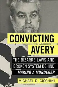Convicting Avery: The Bizarre Laws and Broken System behind "Making a Murderer"