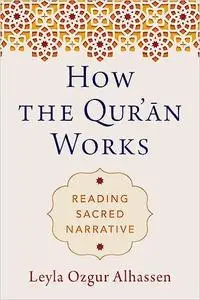 How the Qur'ān Works: Reading Sacred Narrative