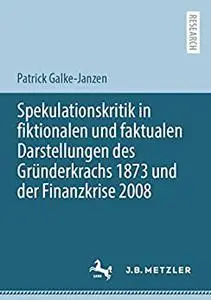 Spekulationskritik in fiktionalen und faktualen Darstellungen des Gründerkrachs 1873 und der Finanzkrise 2008