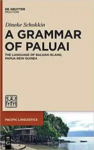 A Grammar of Paluai: The Language of Baluan Island, Papua New Guinea (Pacific Linguistics [PL] Book 663)