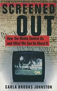 Screened Out: How the Media Control Us and What We Can Do About it