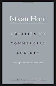 Politics in Commercial Society: Jean- Jacques Rousseau and Adam Smith