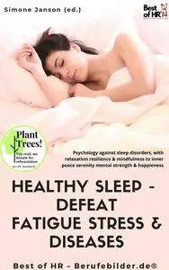 «Healthy Sleep – Defeat Fatigue Stress & Diseases» by Simone Janson