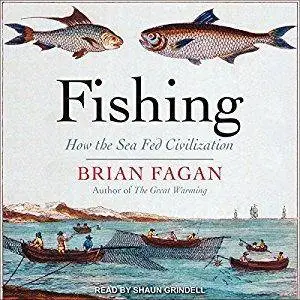 Fishing: How the Sea Fed Civilization [Audiobook]