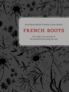 French Roots: Two Cooks, Two Countries, and the Beautiful Food along the Way (repost)