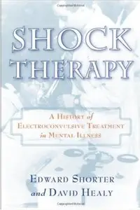 Shock Therapy: A History of Electroconvulsive Treatment in Mental Illness