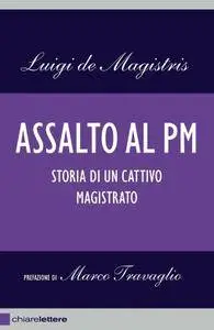 Luigi de Magistris - Assalto al pm. Storia di un cattivo magistrato
