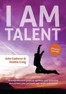 I Am Talent: A comprehensive guide to optimise your potential and achieve your personal and career aspirations