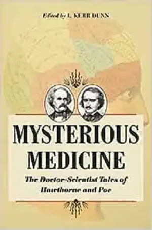 Mysterious Medicine: The Doctor-Scientist Tales of Hawthorne and Poe (Literature & Medicine)