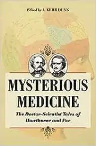 Mysterious Medicine: The Doctor-Scientist Tales of Hawthorne and Poe (Literature & Medicine)